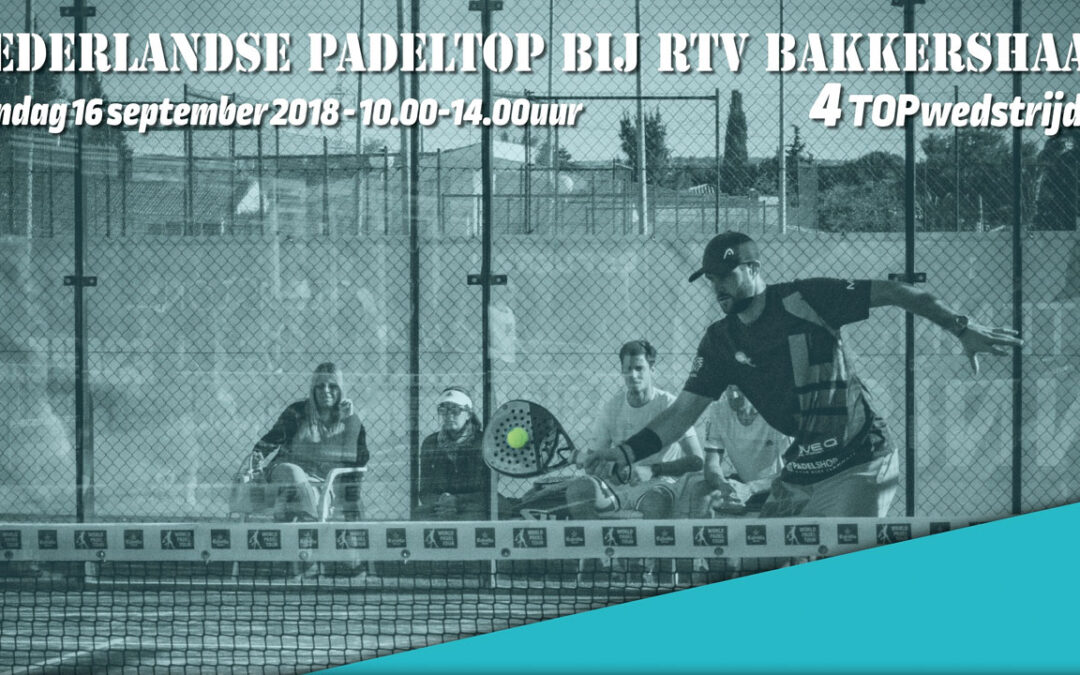 Zondag 16 september: Padel top van Nederland bij RTV Bakkershaag!!